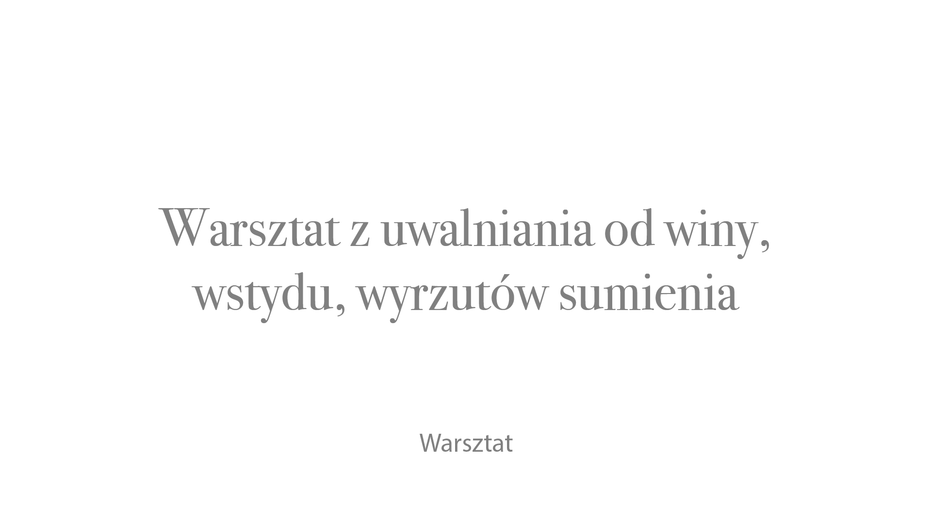 Warsztat z uwalniania od winy, wstydu, wyrzutów sumienia
