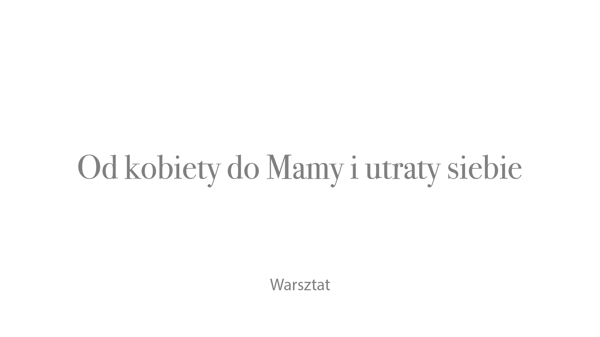 Od kobiety do Mamy i utraty siebie