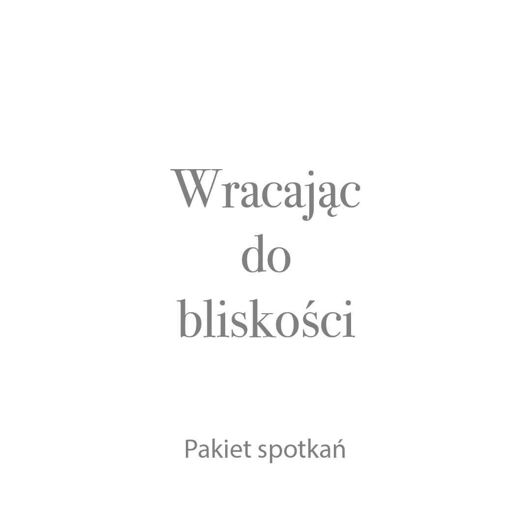 Wracając do bliskości - Pakiet spotkań
